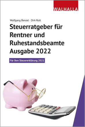 Steuerratgeber für Rentner und Ruhestandsbeamte – Ausgabe 2022 von Benzel,  Wolfgang, Rott,  Dirk