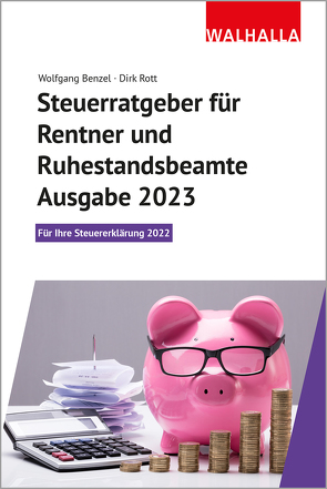 Steuerratgeber für Rentner und Ruhestandsbeamte – Ausgabe 2023 von Benzel,  Wolfgang, Rott,  Dirk