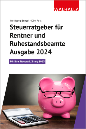Steuerratgeber für Rentner und Ruhestandsbeamte – Ausgabe 2024 von Benzel,  Wolfgang, Rott,  Dirk