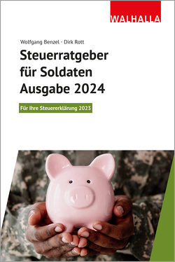 Steuerratgeber für Soldaten – Ausgabe 2024 von Benzel,  Wolfgang, Rott,  Dirk