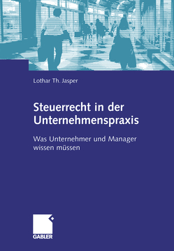 Steuerrecht in der Unternehmenspraxis von Jasper,  Lothar Th.