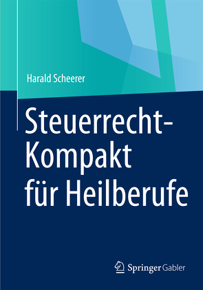 Steuerrecht-Kompakt für Heilberufe von Scheerer,  Harald