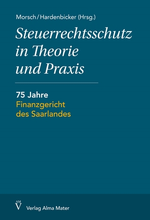 Steuerrechtsschutz in Theorie und Praxis von Hardenbicker,  Andre, Morsch,  Anke