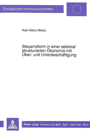 Steuerreform in einer sektoral strukturierten Ökonomie mit Über- und Unterbeschäftigung von Weiß,  Karl-Heinz