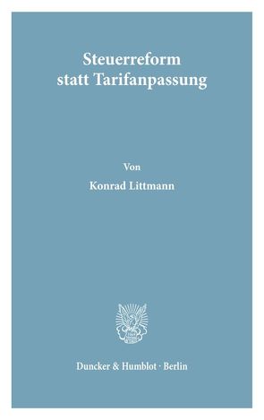 Steuerreform statt Tarifanpassung. von Littmann,  Konrad