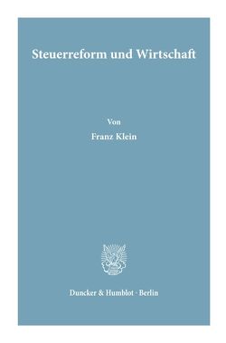 Steuerreform und Wirtschaft. von Klein,  Franz