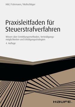 Praxisleitfaden für Steuerstrafverfahren von Fuhrmann,  Claas, Hild,  Eckart C., Wollschläger,  Sebastian