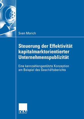 Steuerung der Effektivität kapitalmarktorientierter Unternehmenspublizität von Huch,  Prof. Dr. Burkhard, Morich,  Sven