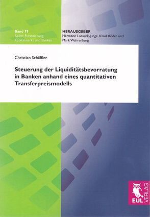 Steuerung der Liquiditätsbevorratung in Banken anhand eines quantitativen Transferpreismodells von Schäffler,  Christian