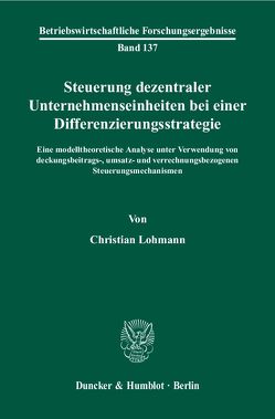 Steuerung dezentraler Unternehmenseinheiten bei einer Differenzierungsstrategie. von Lohmann,  Christian