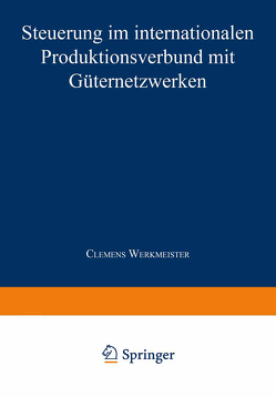 Steuerung im internationalen Produktionsverbund mit Güternetzwerken von Werkmeister,  Clemens