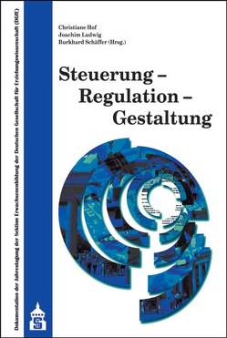 Steuerung – Regulation – Gestaltung von Hof,  Christiane, Ludwig,  Joachim, Schäffer,  Burkhard