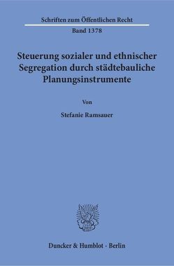 Steuerung sozialer und ethnischer Segregation durch städtebauliche Planungsinstrumente. von Ramsauer,  Stefanie