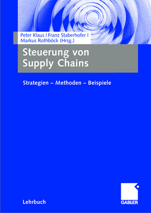 Steuerung von Supply Chains von Klaus,  Peter, Rothböck,  Markus, Staberhofer,  Franz