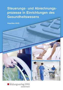 Steuerungs- und Abrechnungsprozesse in Einrichtungen des Gesundheitswesens von Haschke-Hirth,  Andrea