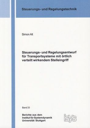 Steuerungs- und Regelungsentwurf für Transportsysteme mit örtlich verteilt wirkendem Stelleingriff von Alt,  Simon