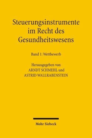 Steuerungsinstrumente im Recht des Gesundheitswesens von Schmehl,  Arndt, Wallrabenstein,  Astrid
