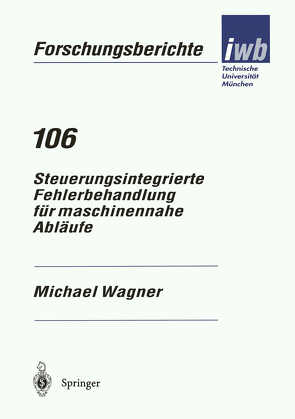 Steuerungsintegrierte Fehlerbehandlung für maschinennahe Abläufe von Wagner,  Michael