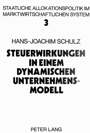 Steuerwirkungen in einem dynamischen Unternehmensmodell von Schulz,  Hans-Joachim