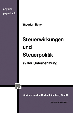 Steuerwirkungen und Steuerpolitik in der Unternehmung von Siegel,  Th.