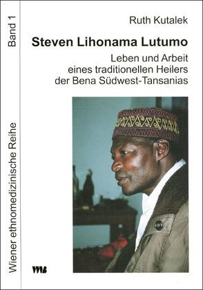 Steven Lihonama Lutumo: Leben und Arbeit eines traditionellen Heilers der Bena Südwest-Tansanias von Kutalek,  Ruth