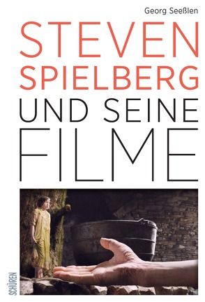 Steven Spielberg und seine Filme von Seesslen,  Georg