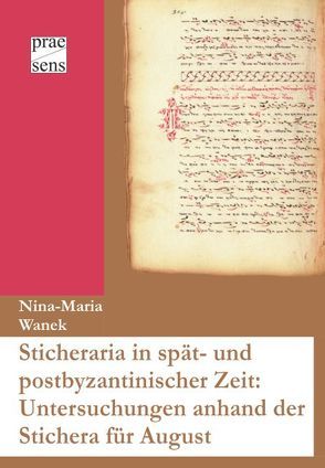 Sticheraria in spät- und postbyzantinischer Zeit: Untersuchungen anhand der Stichera für August von Wanek,  Nina-Maria