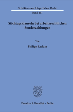 Stichtagsklauseln bei arbeitsrechtlichen Sonderzahlungen. von Reclam,  Philipp