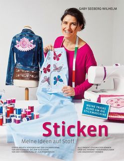 Sticken – Meine Ideen auf Stoff von Seeberg-Wilhelm,  Gaby