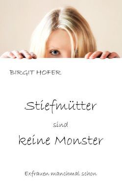 Stiefmütter sind keine Monster von Hofer,  Birgit