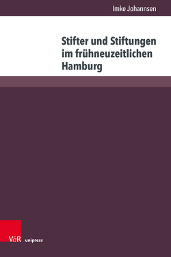 Stifter und Stiftungen im frühneuzeitlichen Hamburg von Johannsen,  Imke