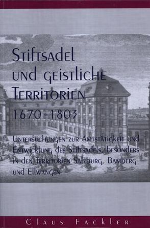 Stiftsadel und geistliche Territorien 1670-1803 von Fackler,  Claus