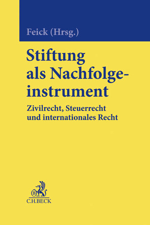 Stiftung als Nachfolgeinstrument von Arnsperger,  Jan Philipp, Feick,  Martin, Fischer,  Daniel J., Godron,  Axel, Hahn,  Rebecca, Lehmann,  Daniel, Lennert,  Philipp, Löwe,  Christian von, Pawlytta,  Mark Uwe, Pfeiffer,  Philipp Alexander, Ponath,  Gerrit, Raddatz,  Stefan, Steegmüller,  Claudia, Weber,  Iris Janina