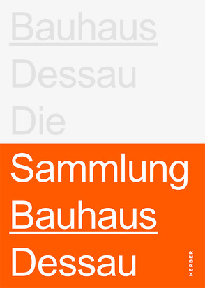 Stiftung Bauhaus Dessau: Die Sammlungen von Bernhard,  Peter, Blume,  Torsten, Farenholtz,  Alexander, Markgraf,  Monika, Schöbe,  Lutz, Spehar,  Josipa, Thöner,  Wolfgang, Völckers,  Hortensia, Ziegner,  Sylvia