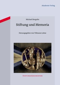 Stiftung und Memoria von Borgolte,  Michael, Lohse,  Tillmann