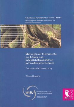 Stiftungen als Instrumente zur Lösung von Schnittstellenkonflikten in Familienunternehmen von Hepperle,  Tilman