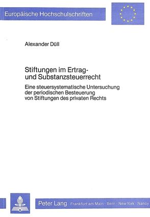 Stiftungen im Ertrag- und Substanzsteuerrecht von Düll,  Alexander