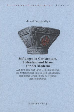 Stiftungen in Christentum, Judentum und Islam vor der Moderne von Borgolte,  Michael