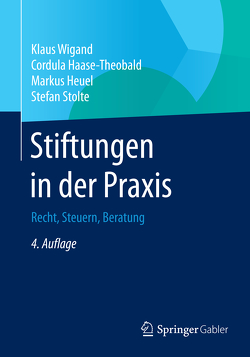 Stiftungen in der Praxis von Haase-Theobald,  Cordula, Heuel,  Markus, Stolte,  Stefan, Wigand,  Klaus