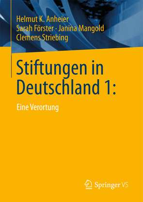 Stiftungen in Deutschland 1: von Anheier,  Helmut K., Förster,  Sarah, Mangold,  Janina, Striebing,  Clemens
