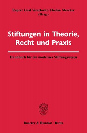 Stiftungen in Theorie, Recht und Praxis. von Mercker,  Florian, Strachwitz,  Rupert Graf