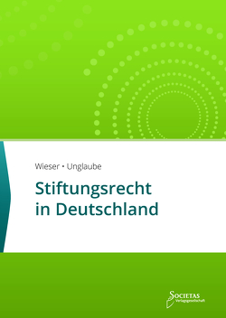 Stiftungsrecht in Deutschland von Unglaube,  Kevin, Wieser,  Rene T.