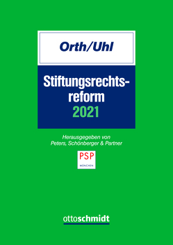 Stiftungsrechtsreform 2021 von Orth,  Manfred, Orth/Uhl, Peters,  Schönberger & Partner mbB, Uhl,  Matthias