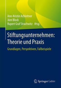 Stiftungsunternehmen: Theorie und Praxis von Achleitner,  Ann-Kristin, Block,  Jörn, Strachwitz,  Rupert Graf