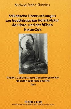 Stilkritische Untersuchungen zur buddhistischen Holzskulptur der Nara- und der frühen Heian-Zeit von Stahn-Shimizu,  Michael