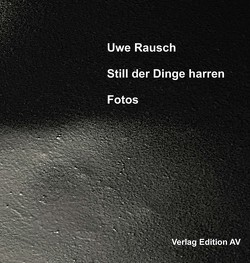 Still der Dinge harren von Rausch,  Uwe