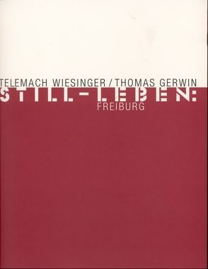 Still-Leben: Freiburg von Flothen,  Ingo, Gerwin,  Thomas, Lehmann,  Hanna, Steinhausen,  Ansgar, Telemach Wiesinger