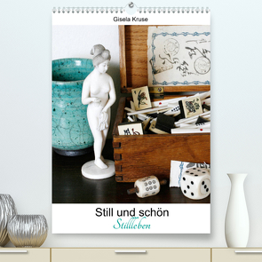 Still und schön Stillleben (Premium, hochwertiger DIN A2 Wandkalender 2023, Kunstdruck in Hochglanz) von Kruse,  Gisela