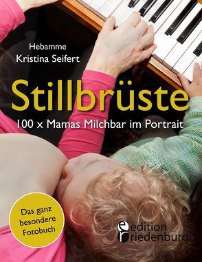 Stillbrüste – 100 x Mamas Milchbar im Portrait (Das ganz besondere Fotobuch) von Seifert,  Kristina