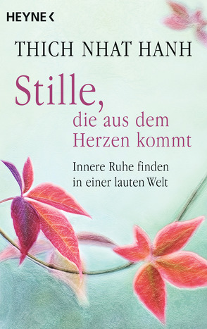 Stille, die aus dem Herzen kommt von Lehner,  Jochen, Thich,  Nhat Hanh